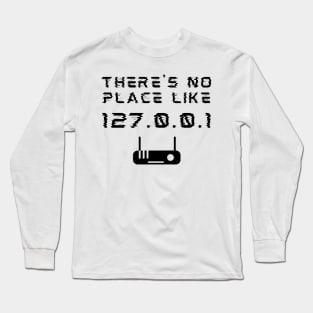 There's No Place Like 127.0.0.1 Developer Pun Long Sleeve T-Shirt